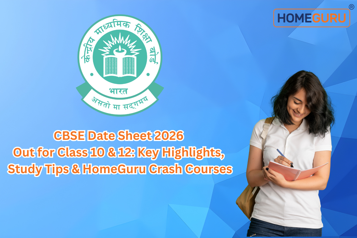 CBSE Date Sheet 2026 Out for Class 10 & 12: Key Highlights, Study Tips & HomeGuru Crash Courses