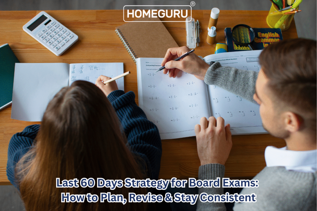 Last 60 Days Strategy for Board Exams: How to Plan, Revise & Stay Consistent