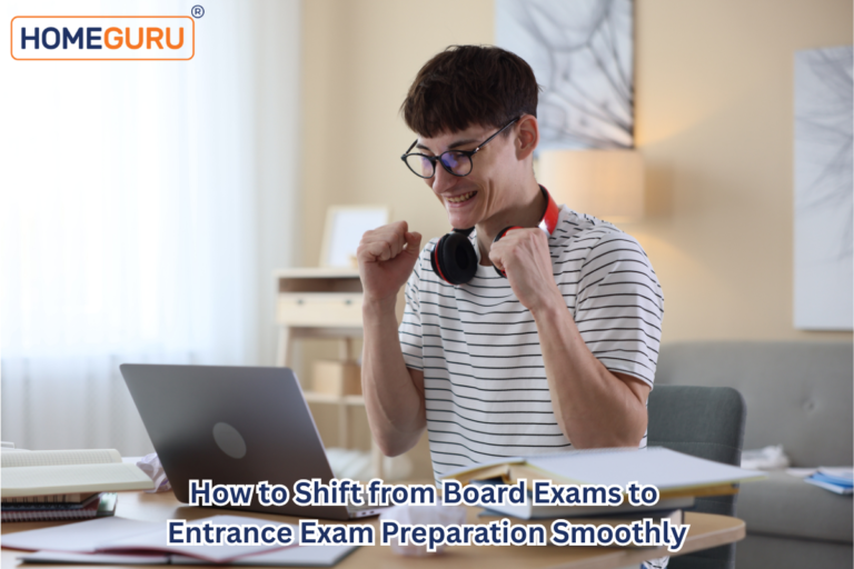 How to Shift from Board Exams to Entrance Exam Preparation Smoothly